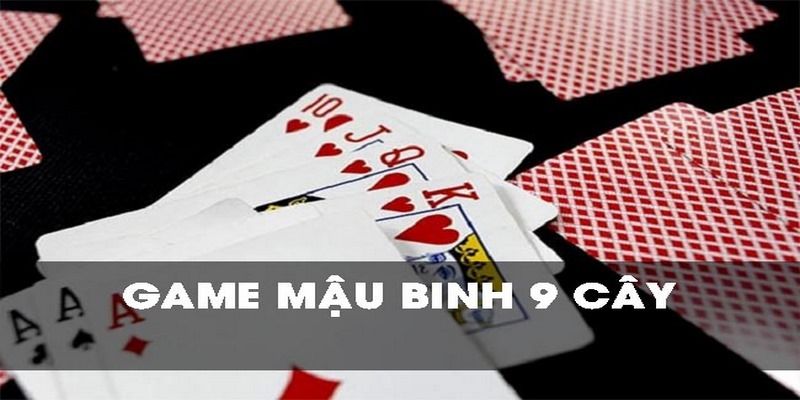 Khái quát về mậu binh 9 cây tại 789Club